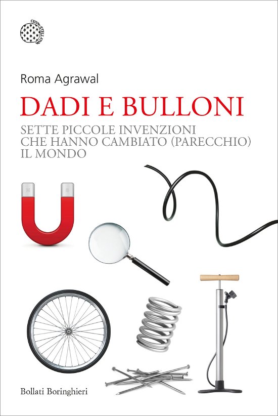 Cover for Roma Agrawal · Dadi E Bulloni. Sette Piccole Invenzioni Che Hanno Cambiato (Parecchio) Il Mondo (Buch)