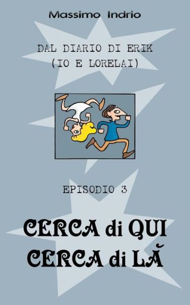 Cover for Massimo Indrio · Cerca Di Qui Cerca Di La' (Dal Diario Di Erik (Io E Lorelai)) (Volume 3) (Italian Edition) (Paperback Book) [Italian edition] (2014)