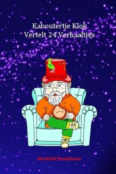 Cover for Mechtild Henkelman · Kaboutertje Klok Vertelt 24 Verhaaltjes (Taschenbuch) (2018)