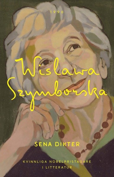 Cover for Wislawa Szymborska · Kvinnliga nobelpristagare i litteratur: Sena dikter (Book) (2018)