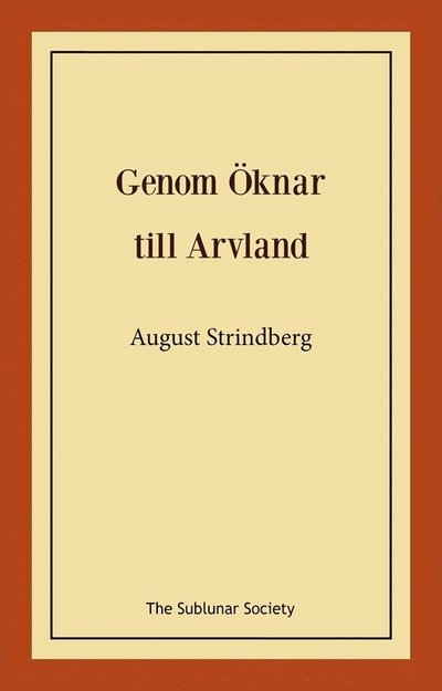 Genom Öknar till Arvland - August Strindberg - Boeken - The Sublunar Society Nykonsult - 9789189235397 - 19 augustus 2021