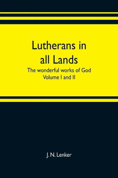 Cover for J N Lenker · Lutherans in all lands; the wonderful works of God Volume I and II (Paperback Bog) (2019)