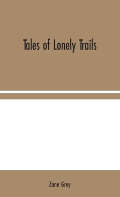 Tales of Lonely Trails - Zane Grey - Books - Alpha Edition - 9789354044397 - August 10, 2020