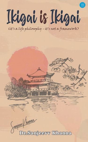 Ikigai is Ikigai (it's a Life Philosophyit's Not a Framework) - Sanjeevv Khanna - Books - Blue Rose Publishers - 9789356280397 - May 24, 2022