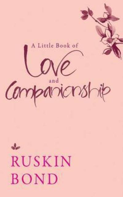 A Little Book of Love and Companionship - Ruskin Bond - Books - Speaking Tiger Publishing Private Limite - 9789386050397 - July 11, 2016