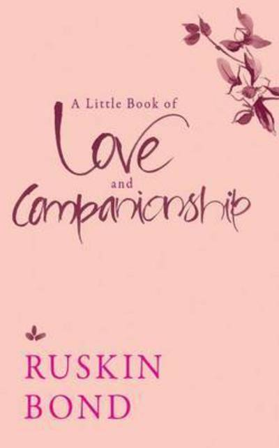 A Little Book of Love and Companionship - Ruskin Bond - Książki - Speaking Tiger Publishing Private Limite - 9789386050397 - 11 lipca 2016