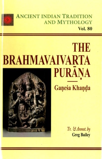 Cover for Greg Bailey · Ancient Indian Tradition and Mythology: The Brahmavaivarta Purana   (Vol. 80) (Innbunden bok) (2022)