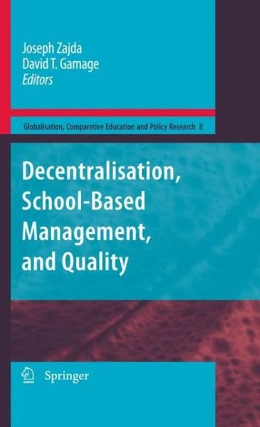Decentralisation, School-Based Management, and Quality - Globalisation, Comparative Education and Policy Research - Joseph Zajda - Books - Springer - 9789400730397 - March 14, 2012