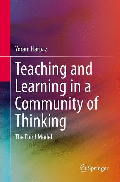 Cover for Yoram Harpaz · Teaching and Learning in a Community of Thinking: The Third Model (Hardcover bog) [2014 edition] (2013)