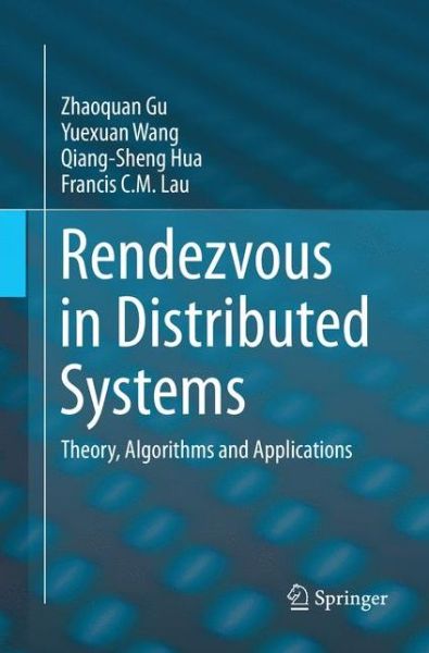 Cover for Zhaoquan Gu · Rendezvous in Distributed Systems: Theory, Algorithms and Applications (Paperback Book) [Softcover reprint of the original 1st ed. 2017 edition] (2018)