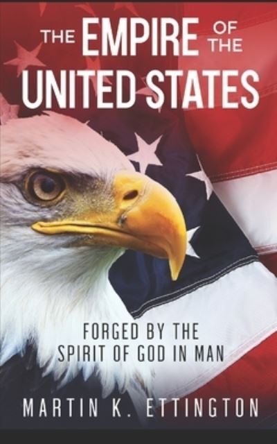 Cover for Martin K Ettington · The Empire of the United States: Forged by the Spirit of God in Man (Taschenbuch) (2022)