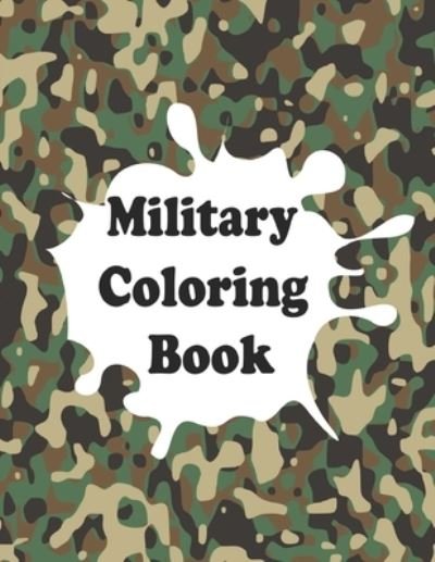 Cover for Yura Daze · Military Coloring Book: Army Coloring Book for Kids Ages 4-12, military &amp; army forces, Tanks, Helicopters, Soldiers, Guns, Navy, Planes, Ships, Helicopters Fighter Jets (Pocketbok) (2022)
