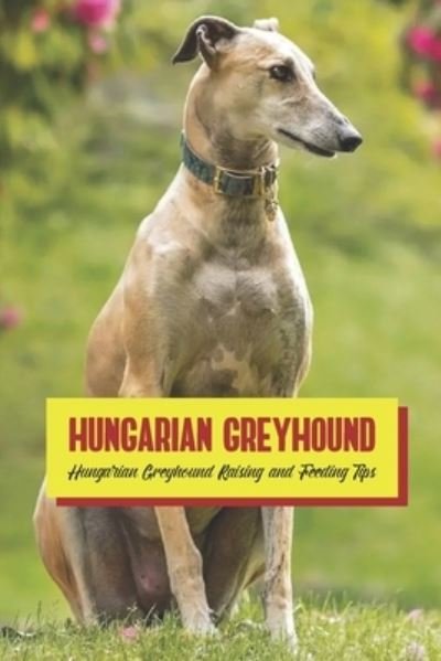 Cover for Gosnell Mollie · Hungarian Greyhound: Hungarian Greyhound Raising and Feeding Tips (Paperback Book) (2022)