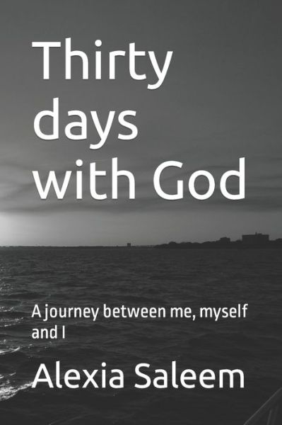 Alexia Saleem · Thirty days with God: A journey between me, myself and I (Paperback Book) (2021)