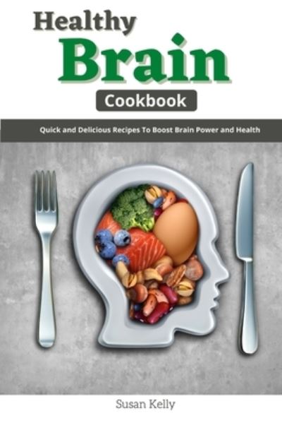 Cover for Susan Kelly · Healthy Brain Cookbook: Quick and Delicious Recipes to Boost Brain Power and Health (Paperback Book) (2021)