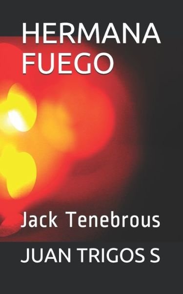 Cover for Juan Trigos S · Hermana Fuego: Jack Tenebrous (Paperback Book) (2021)