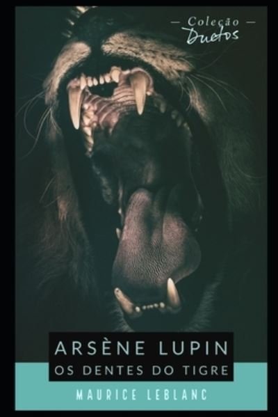 Cover for Maurice LeBlanc · Arsene Lupin Os Dentes do Tigre (Colecao Duetos) (Pocketbok) (2021)