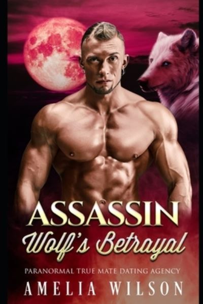 Cover for Amelia Wilson · Assassin Wolf's Betrayal (Pocketbok) (2020)