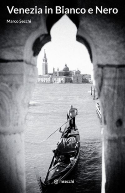 Cover for Marco Secchi · Venezia in Bianco e Nero: Venice in Black &amp; White (Paperback Book) (2020)