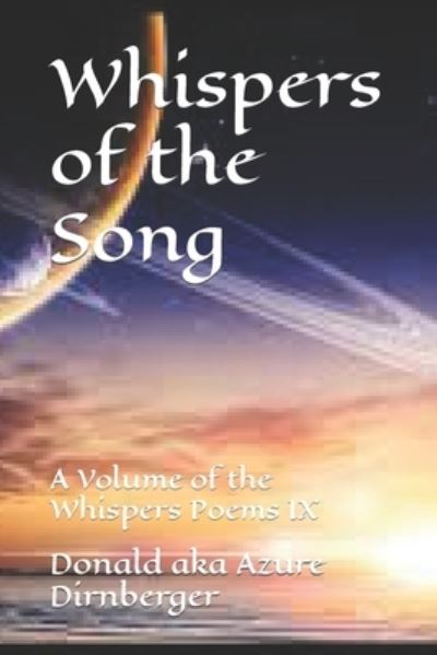 Whispers of the Song: A Volume of the Whispers Poems IX - Donald Aka Azure Dirnberger - Books - Independently Published - 9798575003397 - December 1, 2020