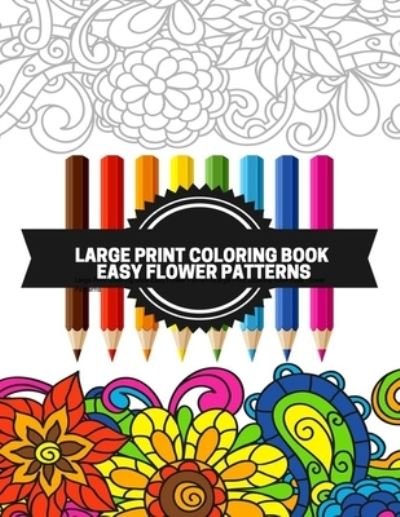 Large Print Coloring Book Easy Flower Patterns - Mb Anna - Bøker - Independently Published - 9798579117397 - 9. desember 2020