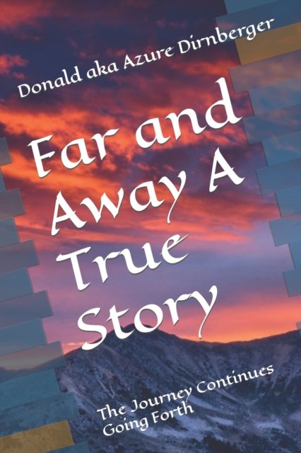Cover for Donald Aka Azure Dirnberger · Far and Away A True Story: The Journey Continues Going Forth (Paperback Book) (2020)