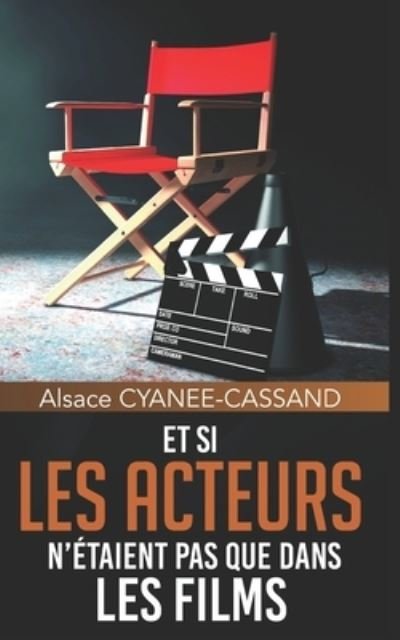 Cover for Alsace Cyanee Cassand · Et Si Les Acteurs n'Etaient Pas Que Dans Les Films (Pocketbok) (2020)