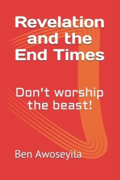 Cover for Ben Aab Awoseyila · Revelation and the End Times: Don't worship the beast! - Revelation and the End Times (Pocketbok) (2020)