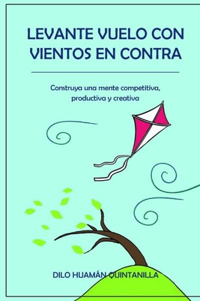 Cover for Dilo Huaman Quintanilla · Levante Vuelo Con Vientos En Contra (Paperback Book) (2020)