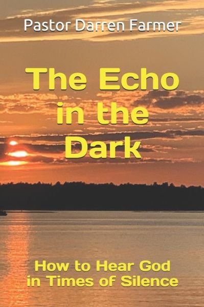 Pastor Darren Farmer · The Echo in the Dark (Paperback Bog) (2020)