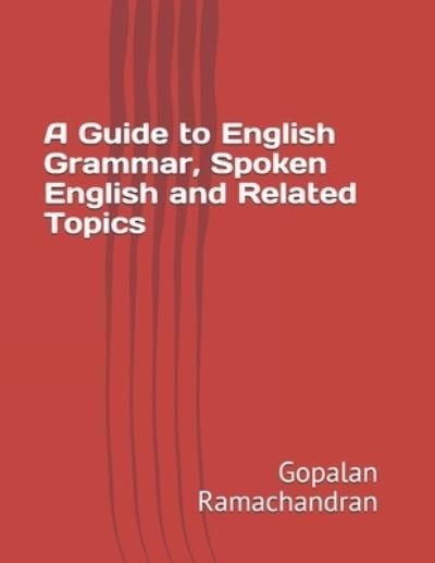 Cover for Gopalan Ramachandran · A Guide to English Grammar, Spoken English and Related Topics (Pocketbok) (2020)