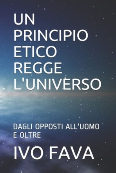 Cover for Ivo Fava · Un Principio Etico Regge l'Universo (Paperback Book) (2020)