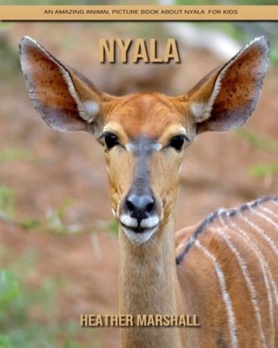 Cover for Heather Marshall · Nyala: An Amazing Animal Picture Book about Nyala for Kids (Paperback Book) (2021)