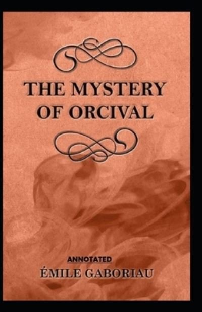 The Mystery of Orcival Annotated - Emile Gaboriau - Books - Independently Published - 9798745888397 - April 28, 2021