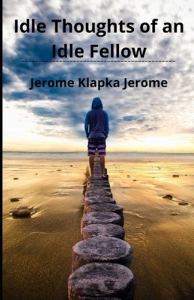 Cover for Jerome Klapka Jerome · Idle Thoughts of an Idle Fellow Illustrated (Taschenbuch) (2021)