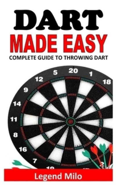 Cover for Legend Milo · Dart Made Easy: Complete Guide to Throwing Dart (Pocketbok) (2021)