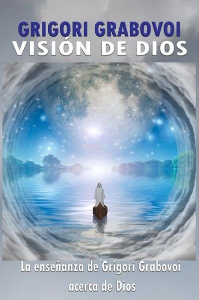 Cover for Grigori Grabovoi · La Vision de Dios: Las ensenanzas de Grigori Grabovoi acerca de Dios (Pocketbok) (2022)