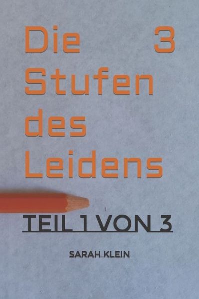 Cover for Sarah Klein · Die 3 Stufen des Leidens: Teil 1 von 3 (Taschenbuch) (2022)