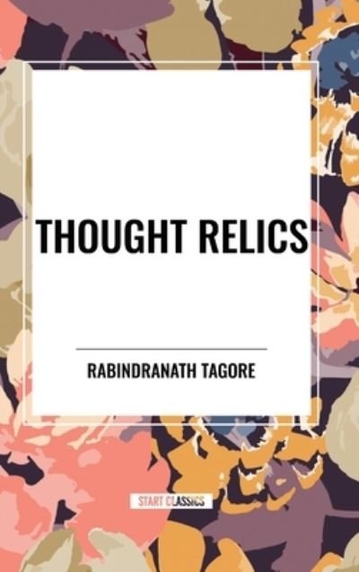 Cover for Rabindranath Tagore · Thought Relics (Hardcover bog) (2024)