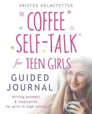 Cover for Kristen Helmstetter · The Coffee Self-Talk for Teen Girls Guided Journal: Writing Prompts &amp; Inspiration for Girls in High School (Paperback Book) (2022)