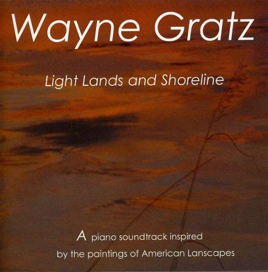 Cover for Wayne Gratz · Light, Lands &amp; Shoreline (CD) (2008)