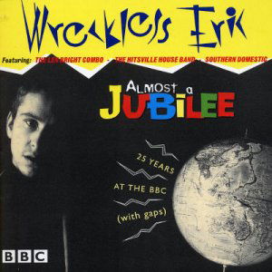 Wreckless Eric - Almost A Jubilee (25 Years At The Bbc (with Gaps)) - Wreckless Eric - Musikk - Hux - 0682970000398 - 28. april 2003