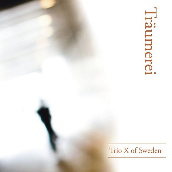 * Träumerei - Trio X of Sweden - Musiikki - Prophone - 0822359001398 - perjantai 19. joulukuuta 2014