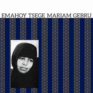 Emahoy Tsege Mariam Gebru - Emahoy Tsege Mariam Gebru - Musiikki - MISSISSIPPI - 0850024931398 - perjantai 29. heinäkuuta 2022