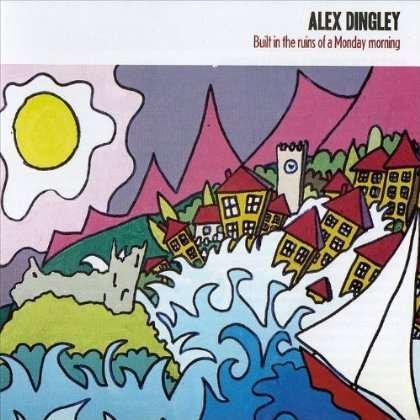 Cover for Alex Dingley · Built in the Ruins of a Monday Morning (CD) (2012)