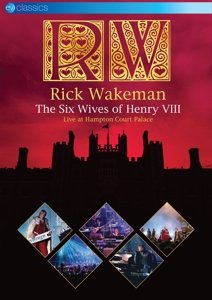 Rick Wakeman - The Six Wives of Henry VIII - Rick Wakeman - The Six Wives of Henry VIII - Film - EAGLE ROCK - 5036369817398 - 22. februar 2016