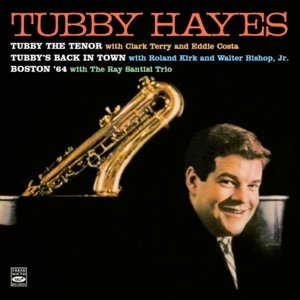 Tubby The Tenor / Tubby's Back In Town / Boston 64 - Tubby Hayes - Música - FRESH SOUND - 8427328608398 - 15 de setembro de 2014