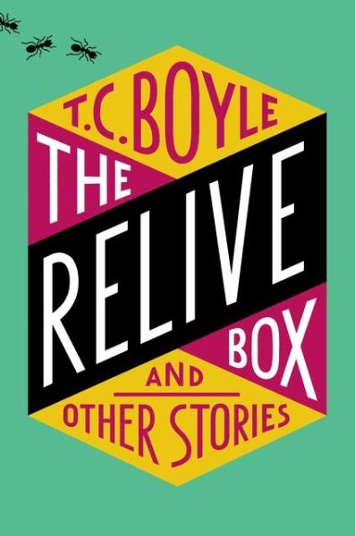Cover for T.C. Boyle · The Relive Box and Other Stories (Hardcover Book) (2017)
