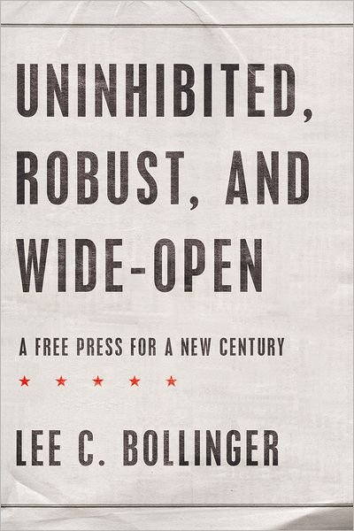 Cover for Bollinger, Lee C. (President, President, Columbia University, New York City) · Uninhibited, Robust, and Wide-Open: A Free Press for a New Century - Inalienable Rights (Hardcover Book) (2010)