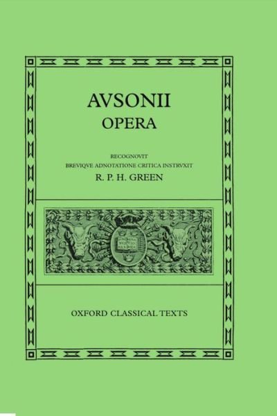 Ausonius Opera - Oxford Classical Texts - Green - Books - Oxford University Press - 9780198150398 - April 15, 1999